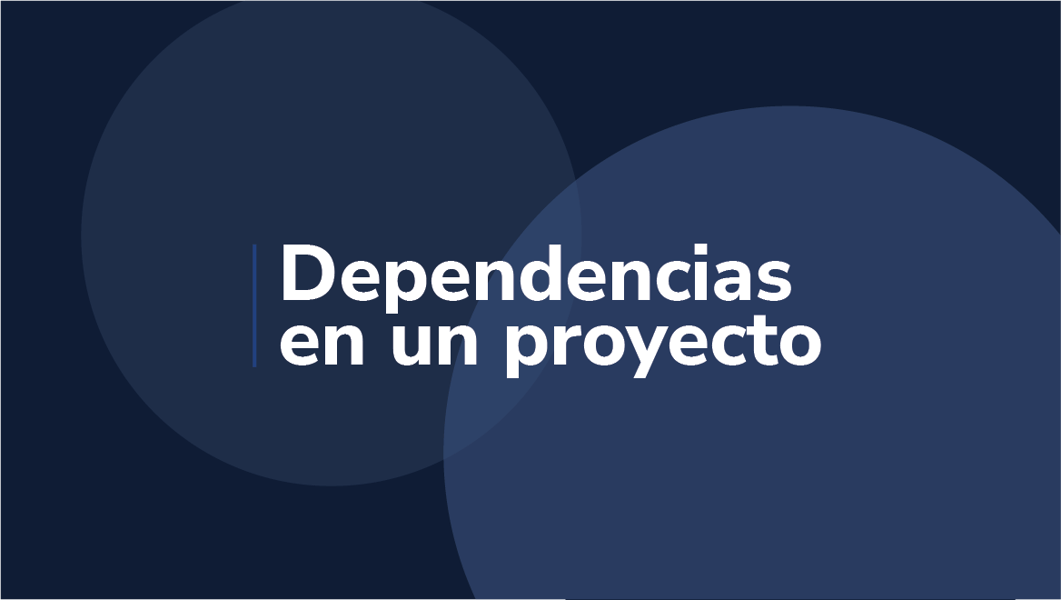 Dependencias en un proyecto: ¿Qué son?