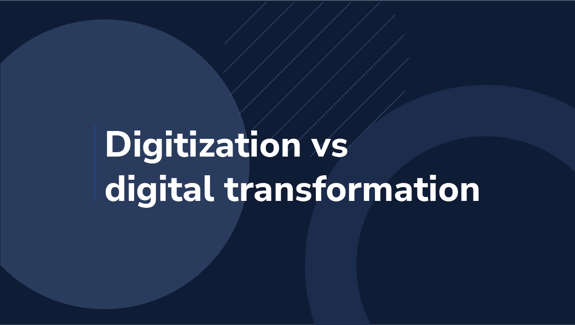 Digitization vs. digital transformation