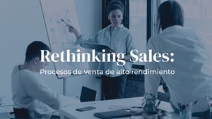 Rethinking Sales: Procesos de venta de alto rendimiento