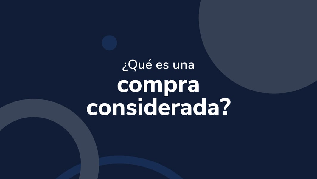 ¿Qué es una compra considerada?