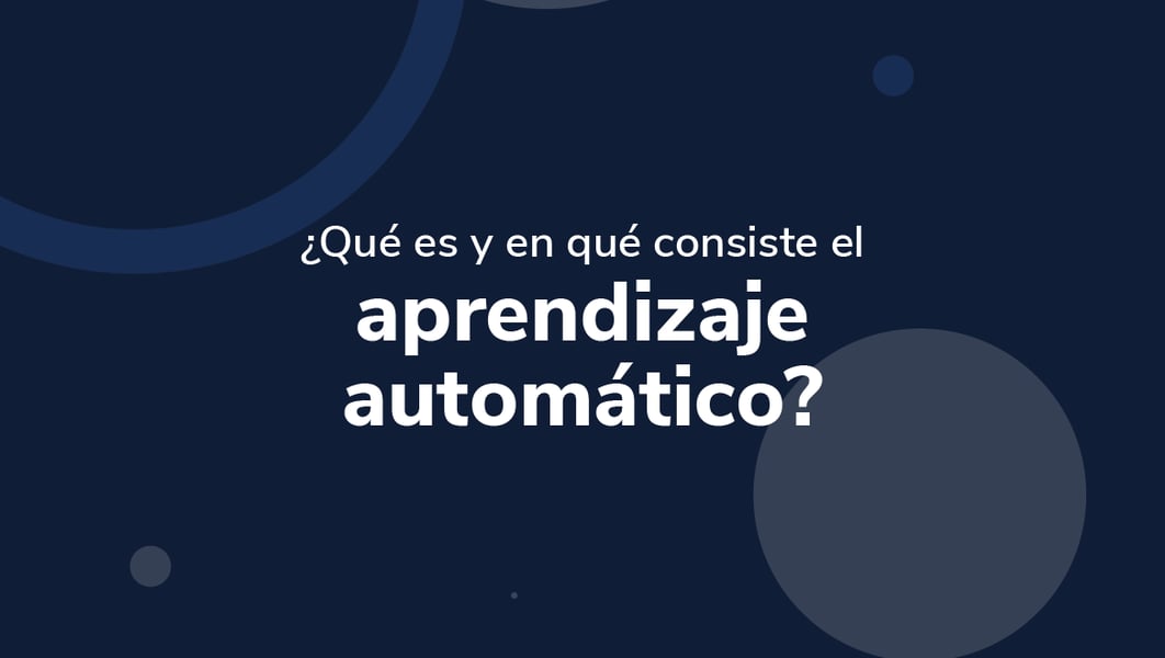 ¿Qué es y en qué consiste el aprendizaje automático?