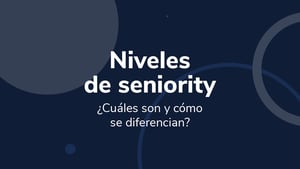 Niveles de seniority: ¿Cuáles son y cómo se diferencian?