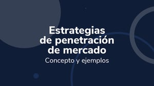Estrategias de penetración de mercado: Concepto y ejemplos
