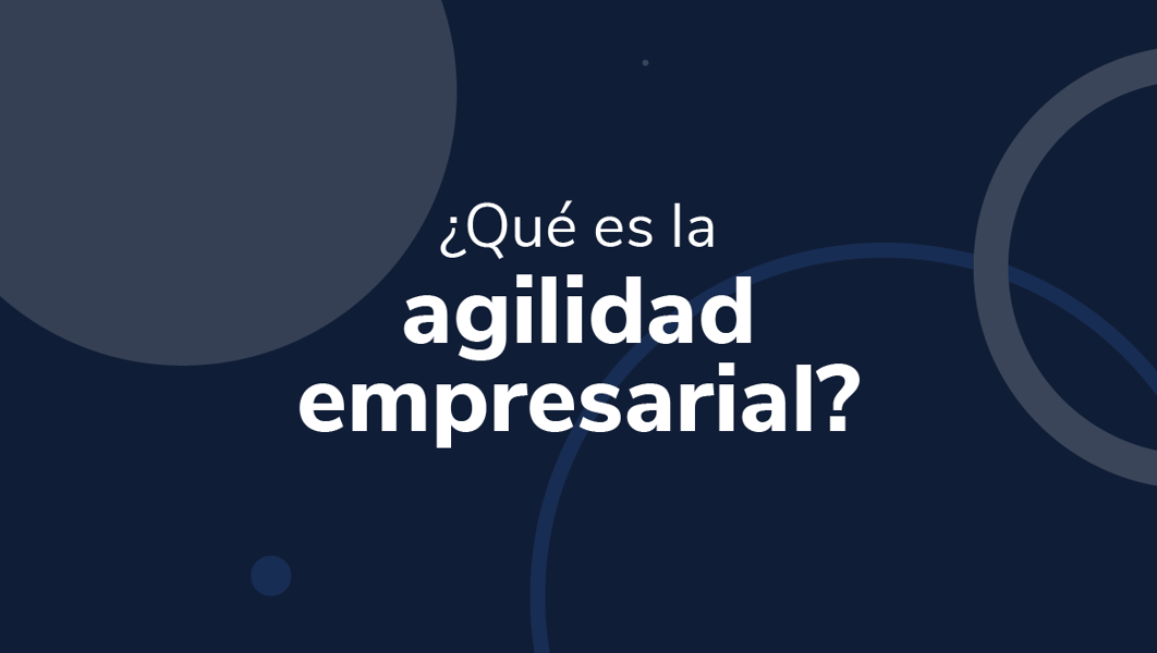 ¿Qué es la agilidad empresarial?