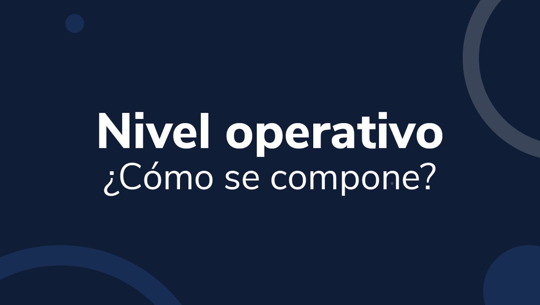 Nivel operativo: ¿Cómo se compone?