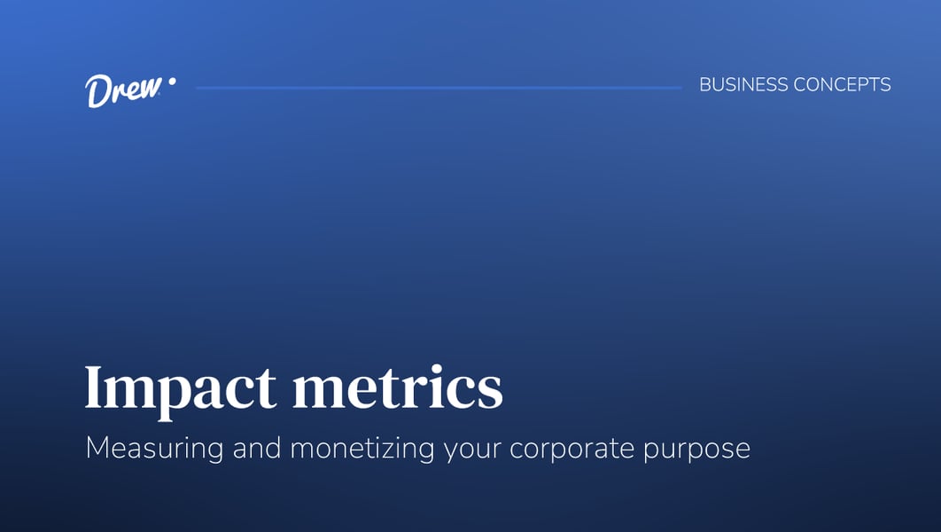 Impact metrics: Measuring and monetizing your corporate purpose