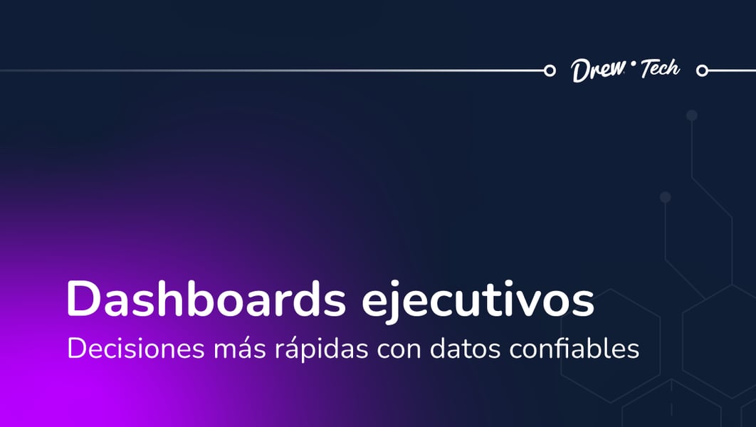 Dashboards ejecutivos: decisiones más rápidas con datos confiables
