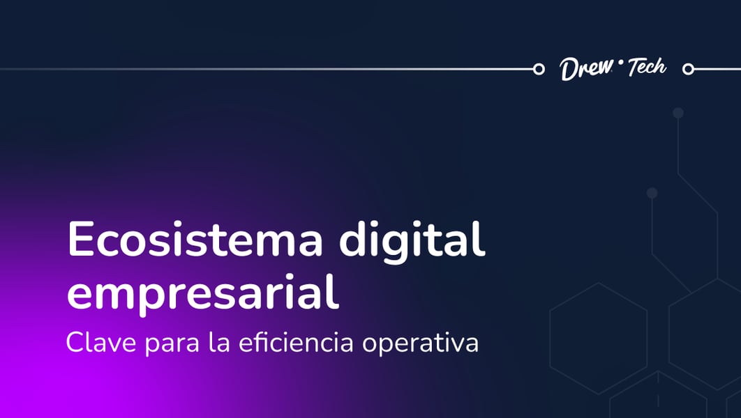 Ecosistema digital empresarial: Clave para la eficiencia operativa