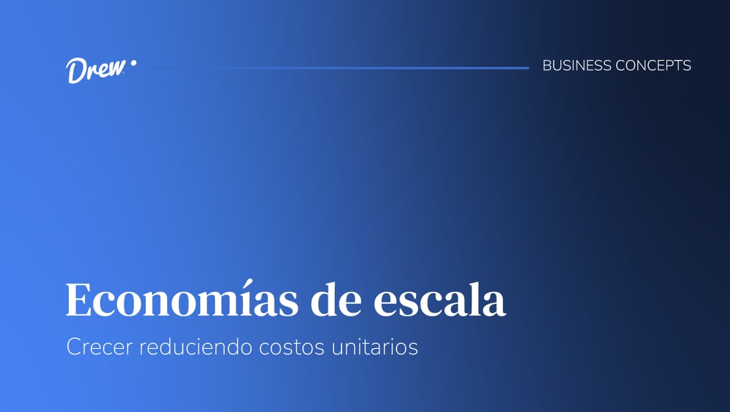 Economías de escala: Crecer reduciendo costos unitarios