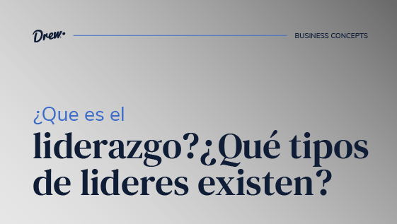 ¿Qué es el liderazgo? ¿Qué tipos de líderes existen?