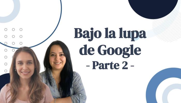 Bajo la lupa de Google