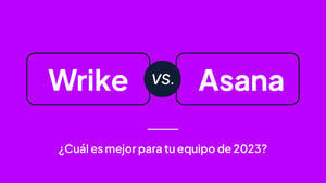 Wrike vs. Asana: ¿Cuál es mejor para tu equipo de 2023?