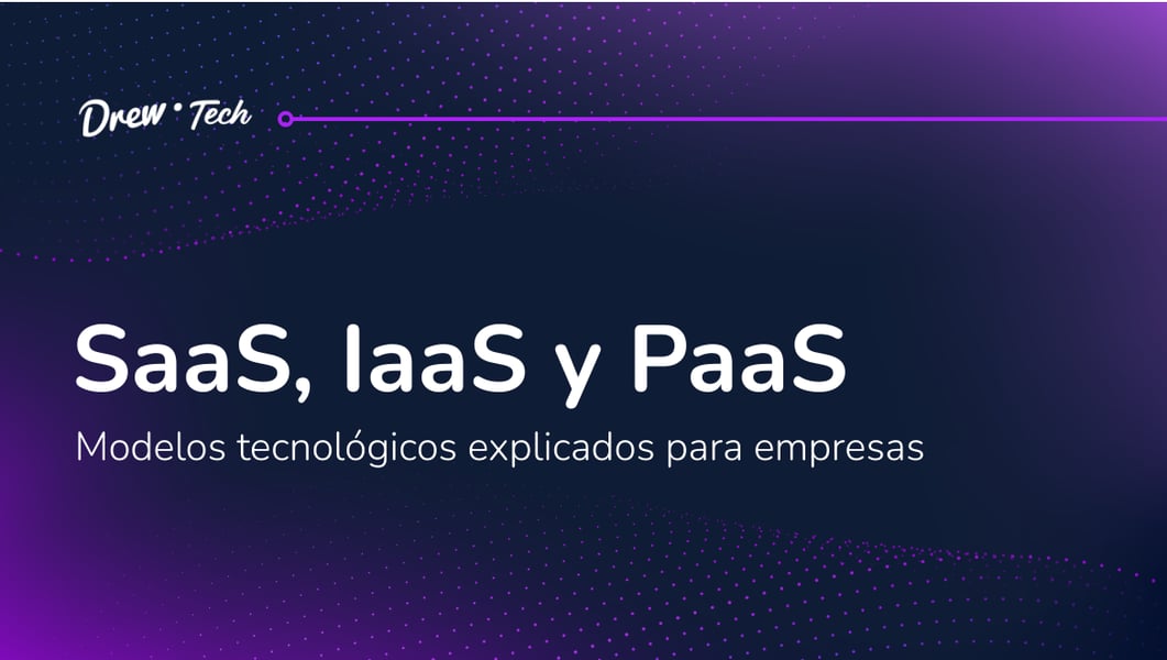 SaaS, IaaS y PaaS: modelos tecnológicos explicados para empresas