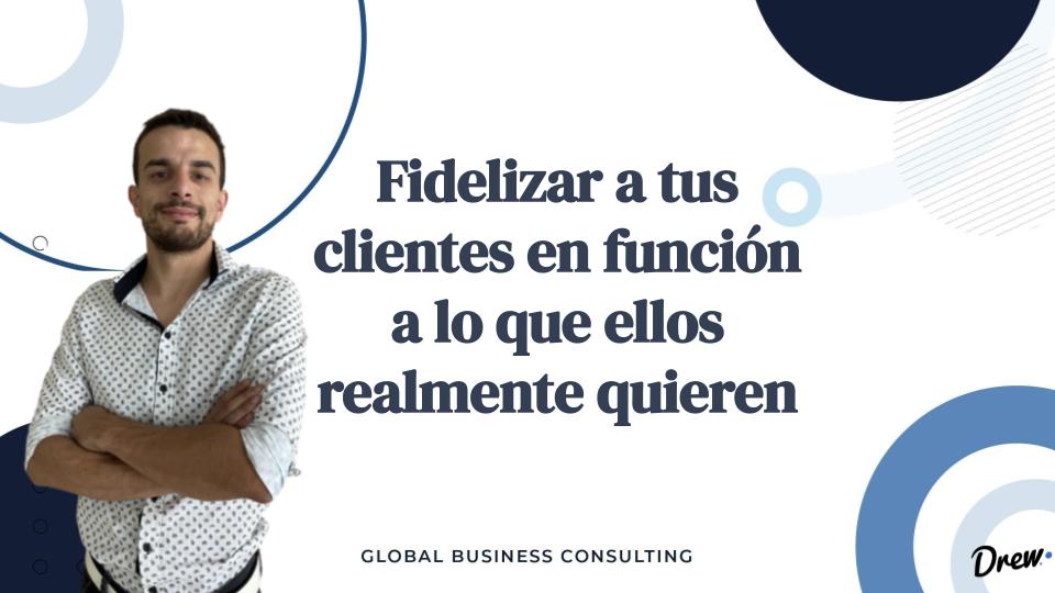 Fidelizar a tus clientes en función a lo que ellos realmente quieren