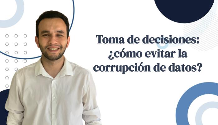 Toma de decisiones, ¿cómo evitar la corrupción de datos?