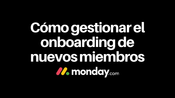 Cómo gestionar el onboarding de nuevos miembros en monday.com