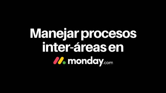 Manejar procesos inter-áreas en monday.com