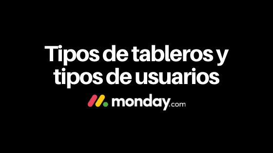 Tipos de tableros y tipos de usuarios en monday.com