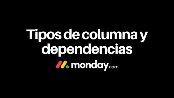 Tipos de columna y dependencias en monday.com