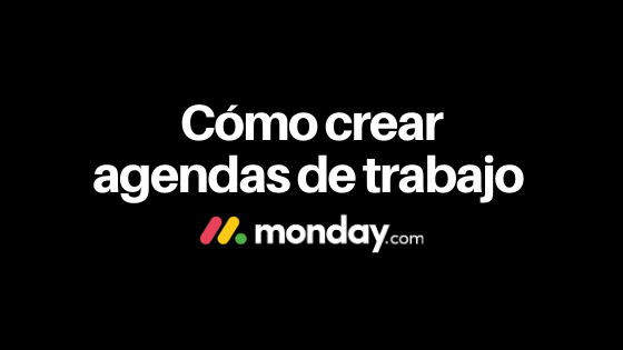 Cómo crear agendas de trabajo con monday.com