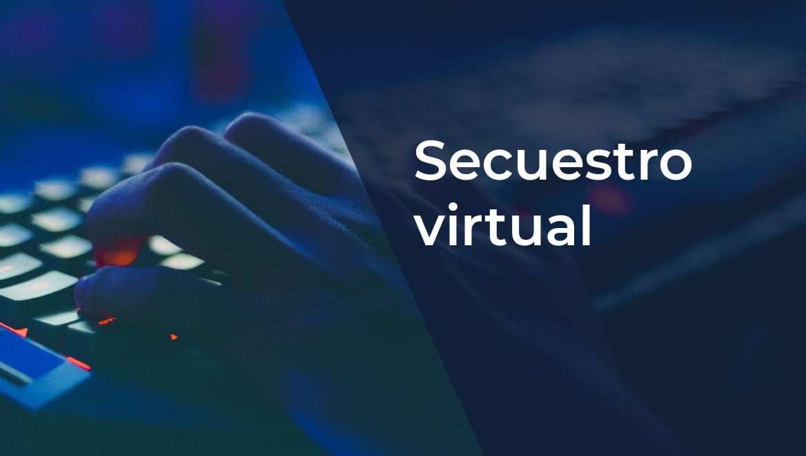 Secuestro virtual: ¿Qué es y sus principales riesgos?